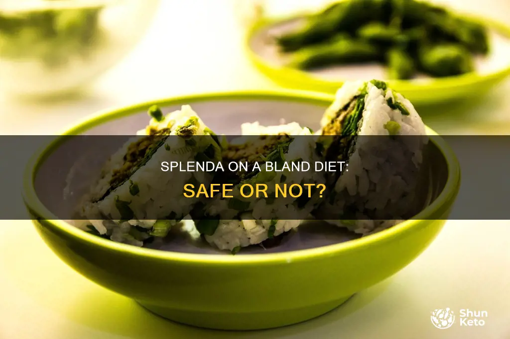 is splenda ok to use on a bland diet