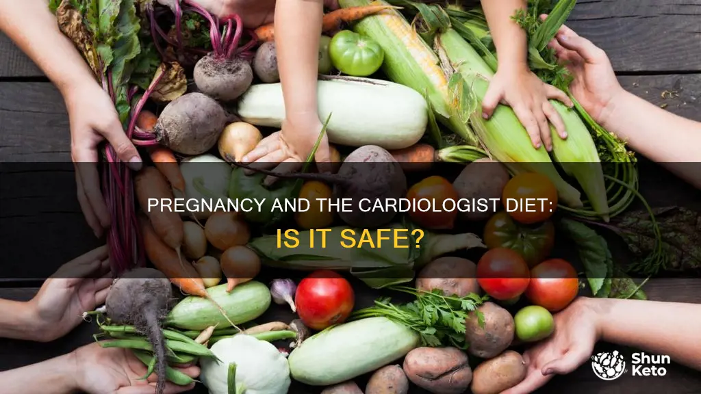 is the cardiologist diet safe while pregnant