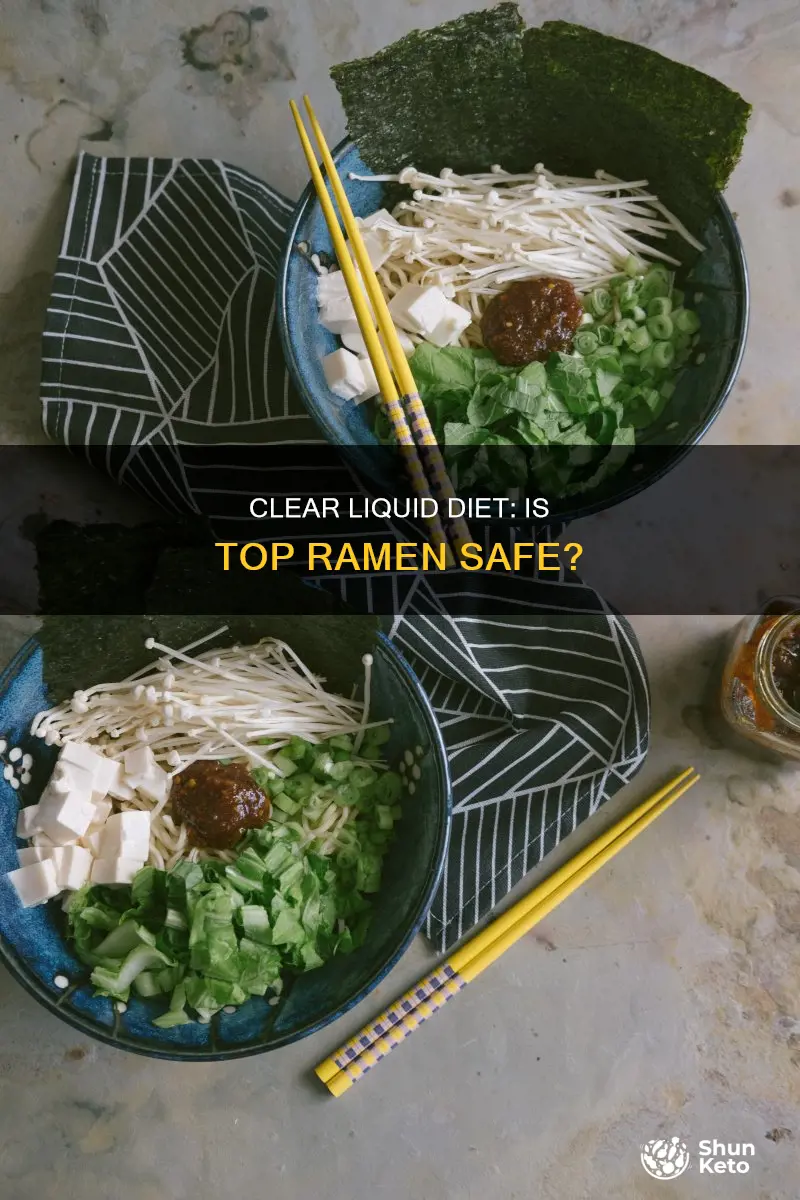 is top ramen ok on a clear liquid diet