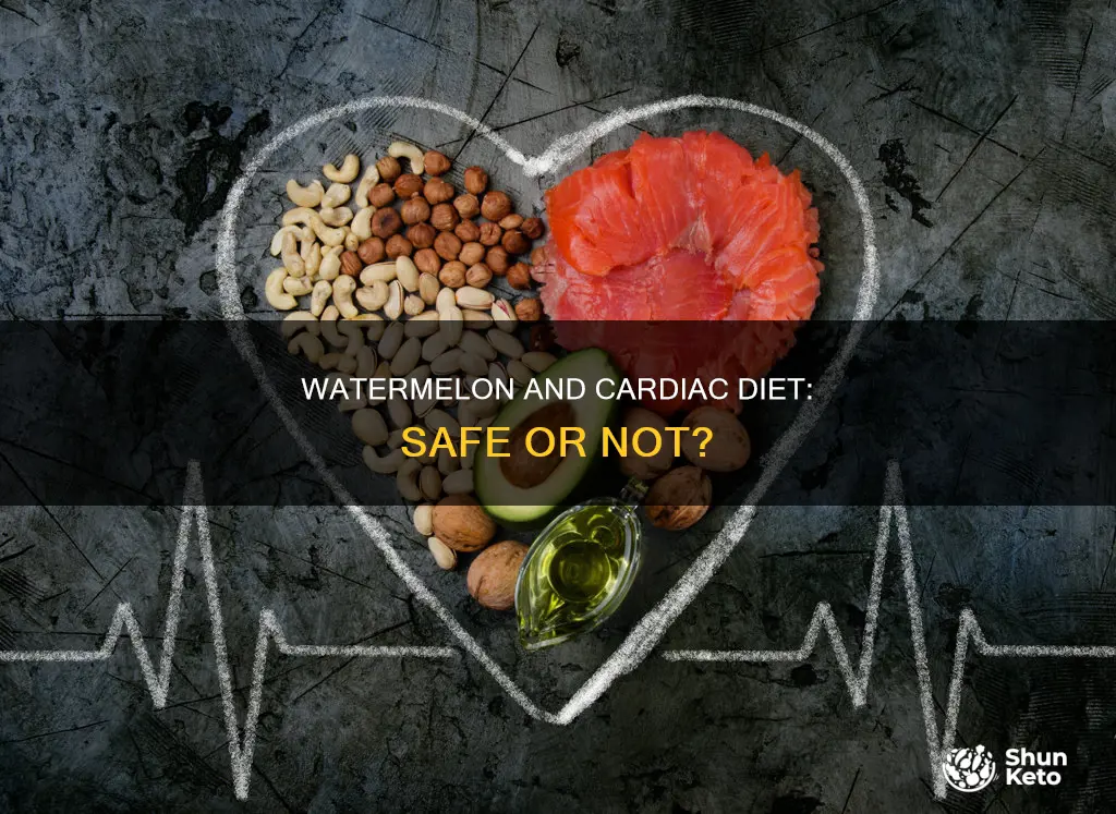 is watermelon ok for people on the cardiac diet