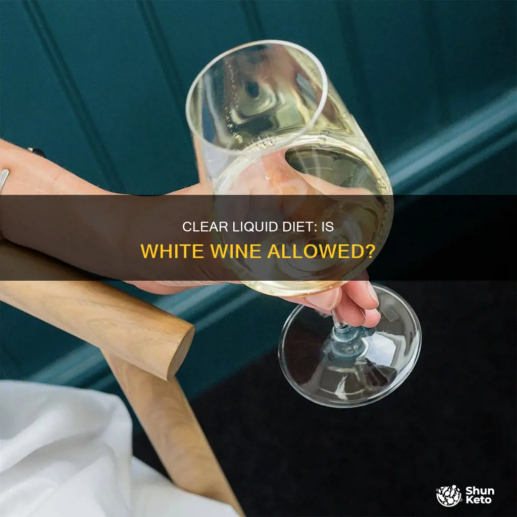 is white wine allowed on a clear liquid diet