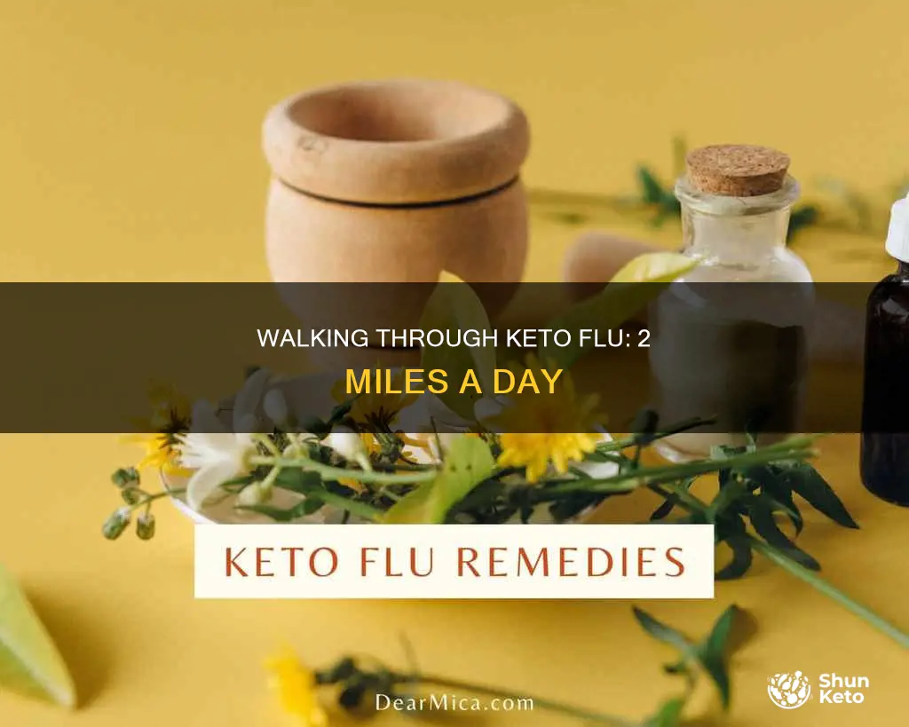 should I continue walking 2 mile even with keto flu