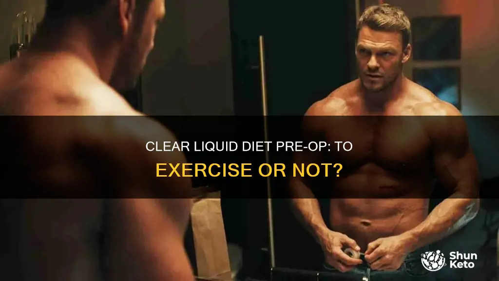 should i exercise while on clear liquid diet pre op