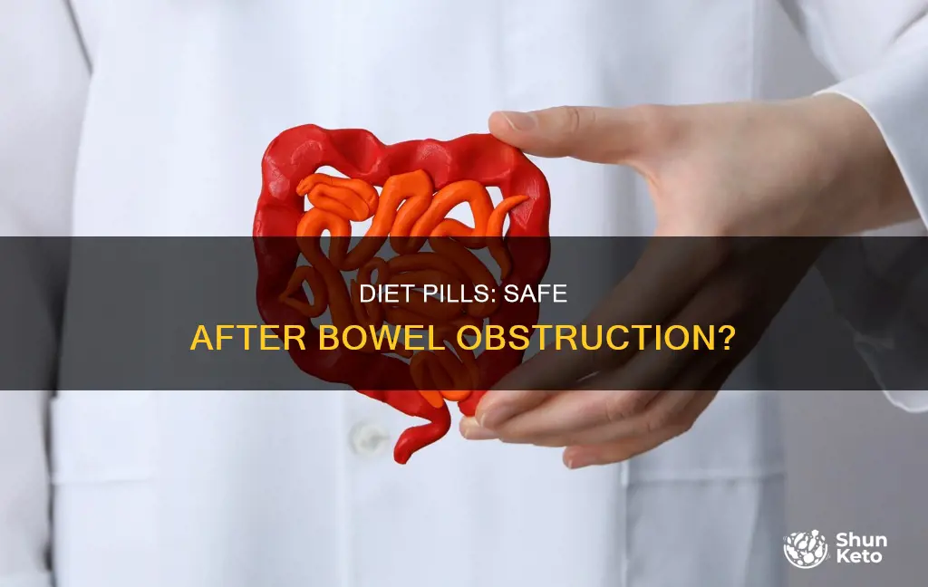 should one take diet pills after a bowel obstruction