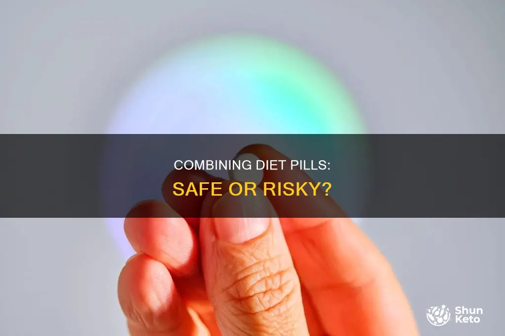 should you mix two different diet pills