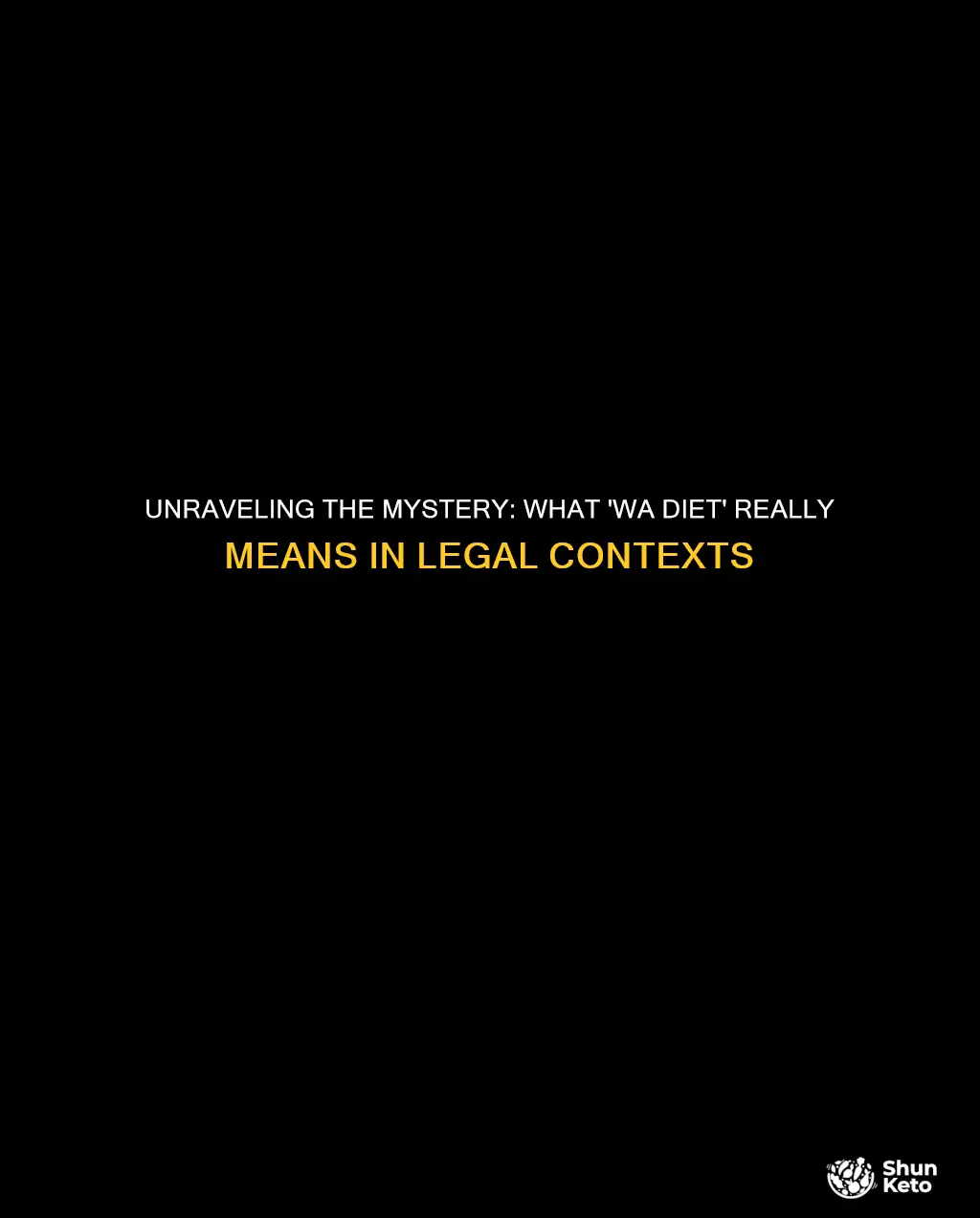 what does the legal term wa diet mean