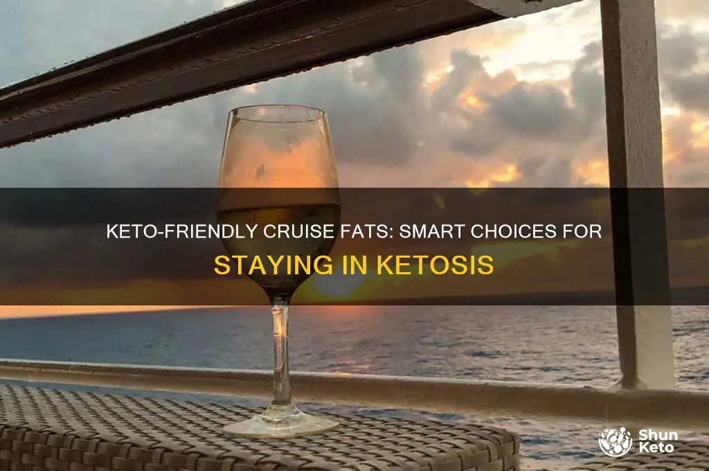 what fats can i eat on a cruise for keto