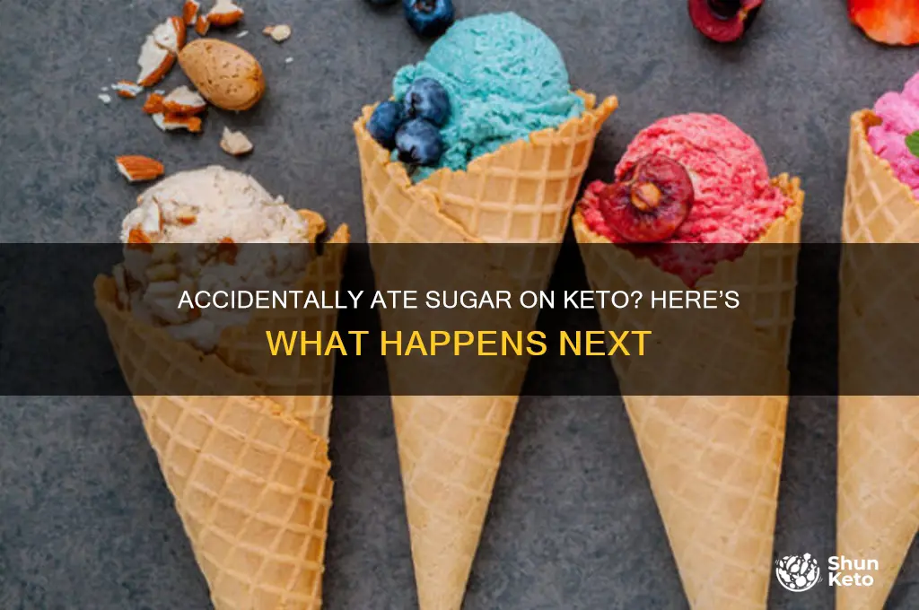 what happens if i accidentally eat sugar on keto