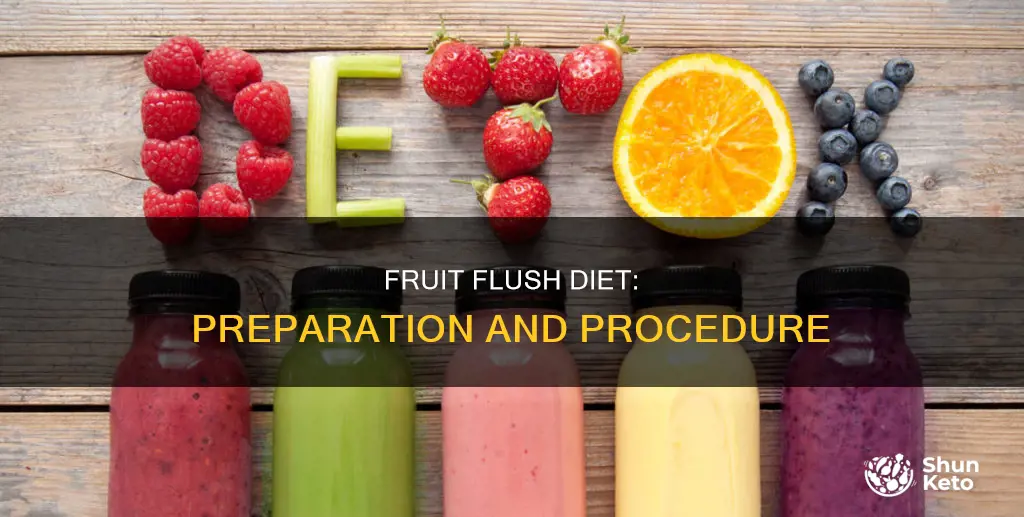 what i do need to do the fruit flush diet