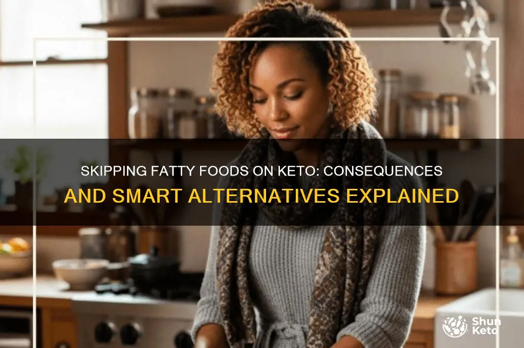 what if you dont eat fatty food on keto