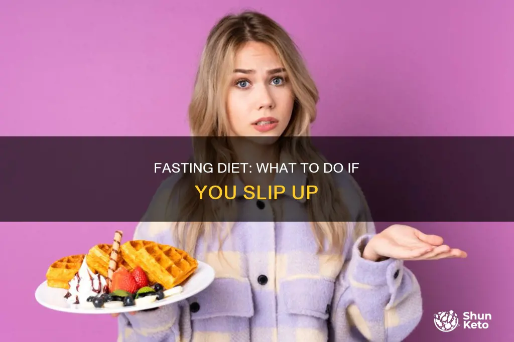 what if you made a mistake during your fasting diet