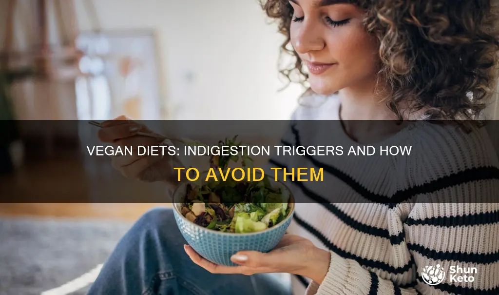 what in vegan diet causes indigestion