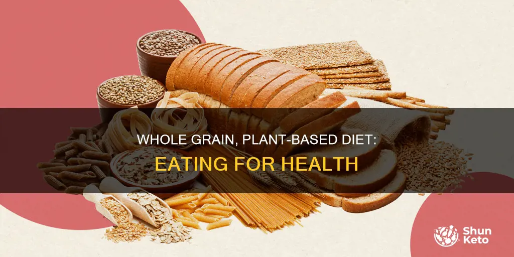 what is a whole grain plant based diet