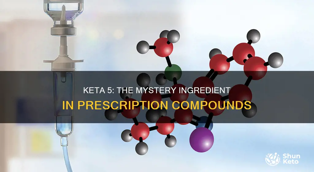 what is keta 5 used in prescription compounds