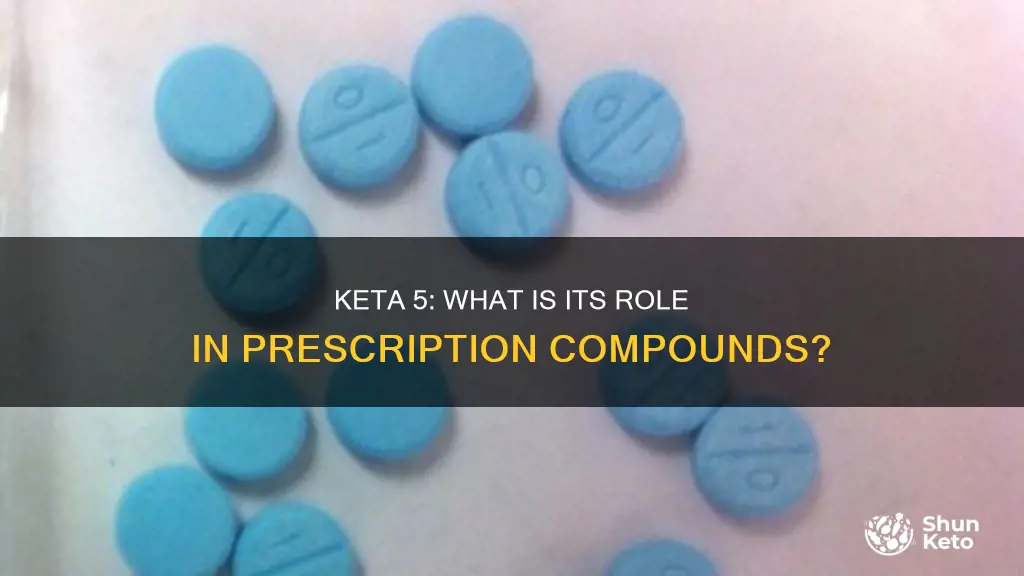 what is keta 5 used in ptescription compounds