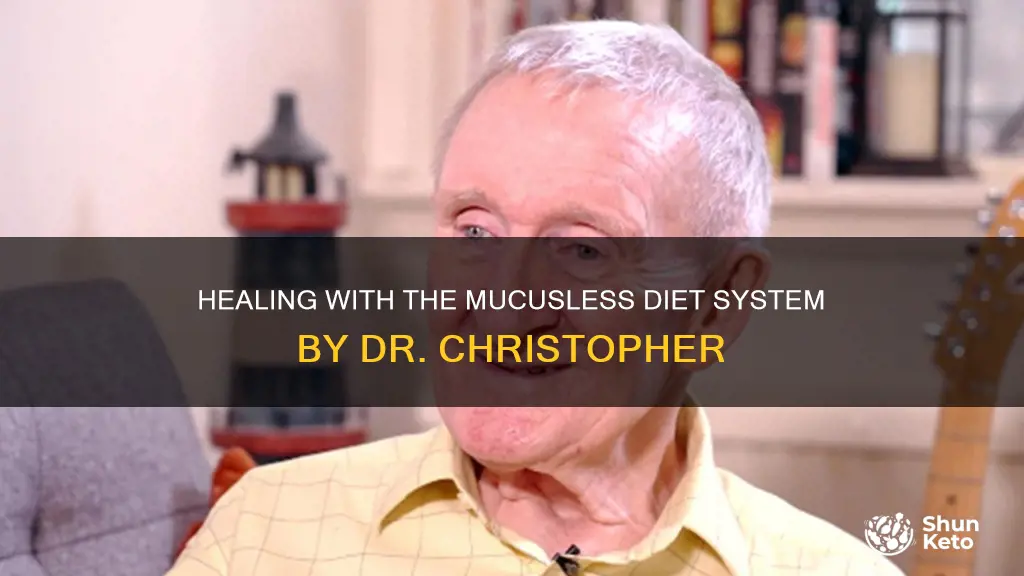 what is the mucusless diet healing system dr christopher