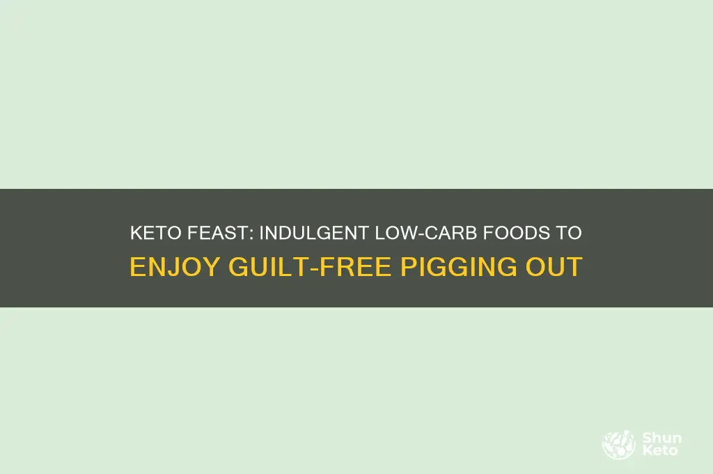 what keto food can i pig out on