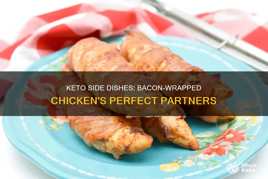 what keto side dish goes with bacon wrapped chicken