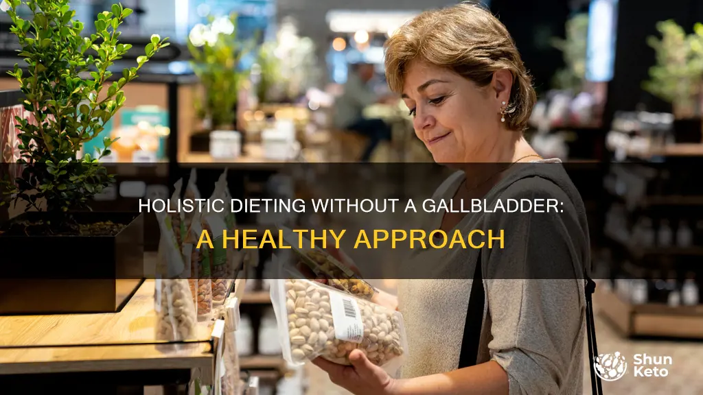 what kind of holistic diet to follow with no gallbladder