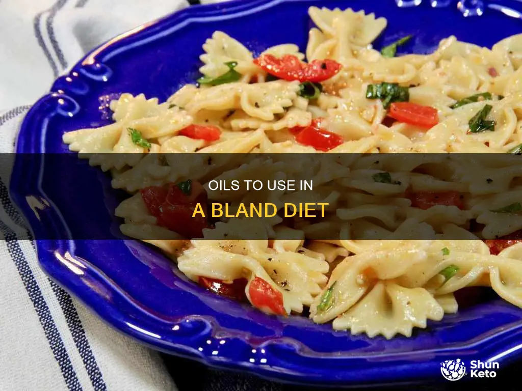 what kind of oil to use in a bland diet