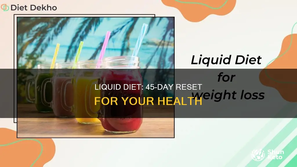 what requires liquid diet for 45 days