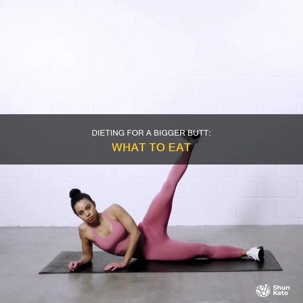what should my diet be to make my butt bigger