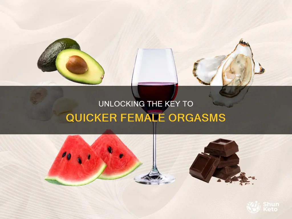 what things help in a womans diet to orgasim quicker