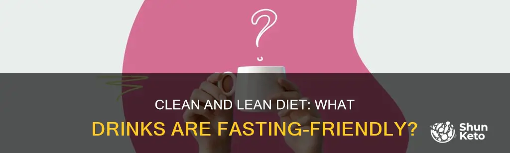 what to drink when fasting on clean and lean diet