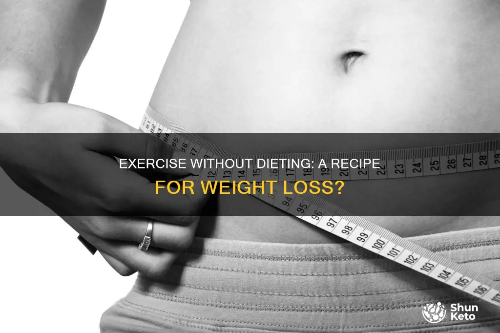 what will happen if you exercise without dieting