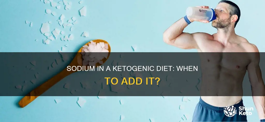 when do you add sodium in ketl diet