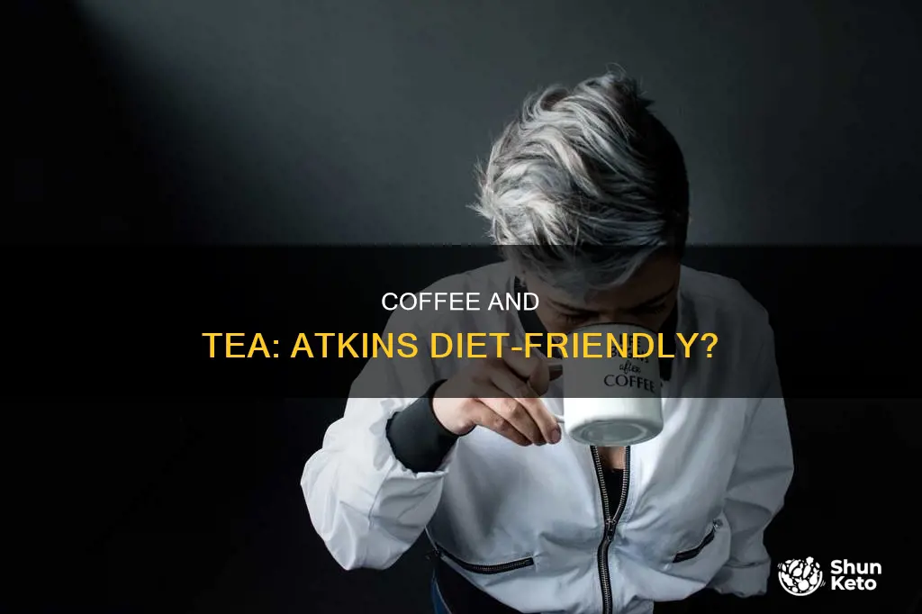 when starting on atkins diet is coffee and tea allowed