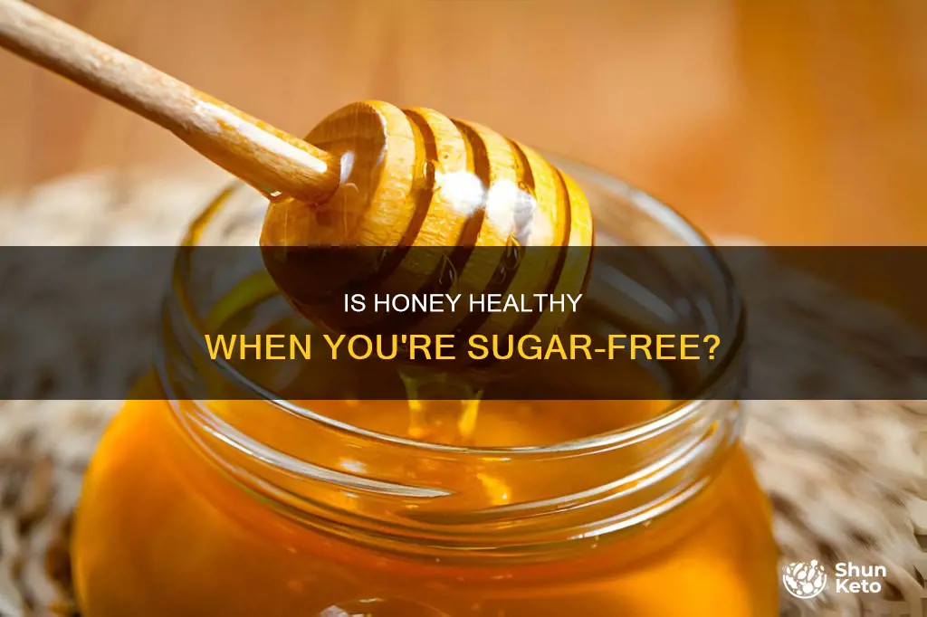 when taking sugar out of diet is honey still ok
