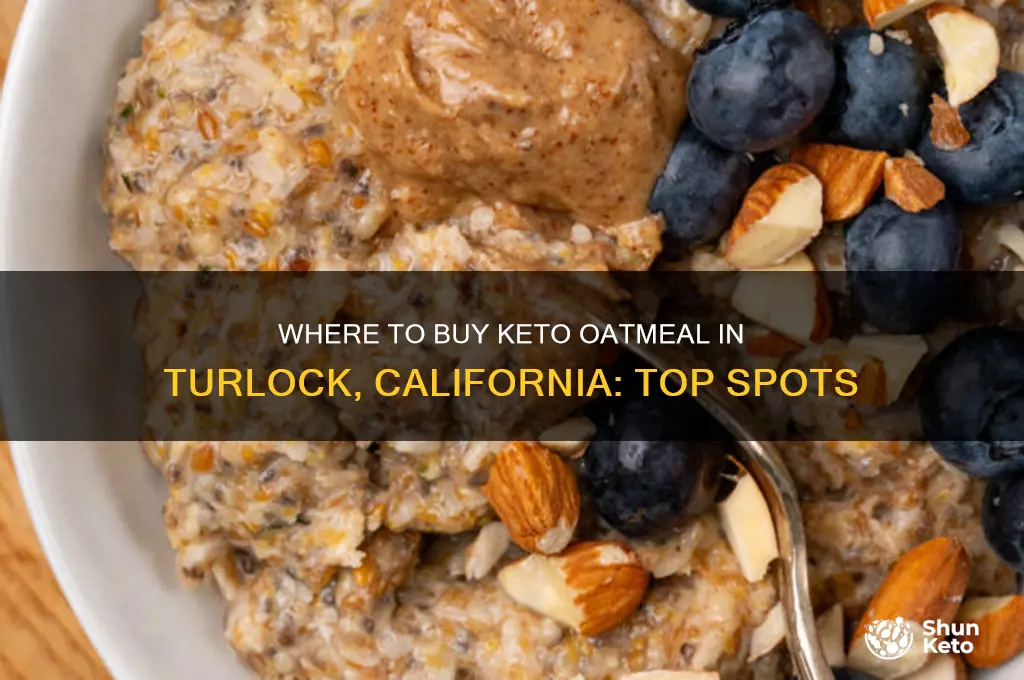 where can i get keto oatmeal in turlock california