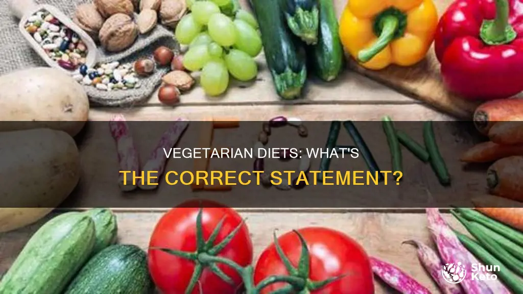 which of the following statements about vegetarian diets is incorrect