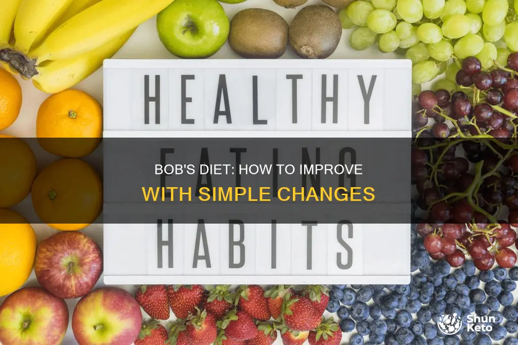 which recommendation would help bob improve his diet