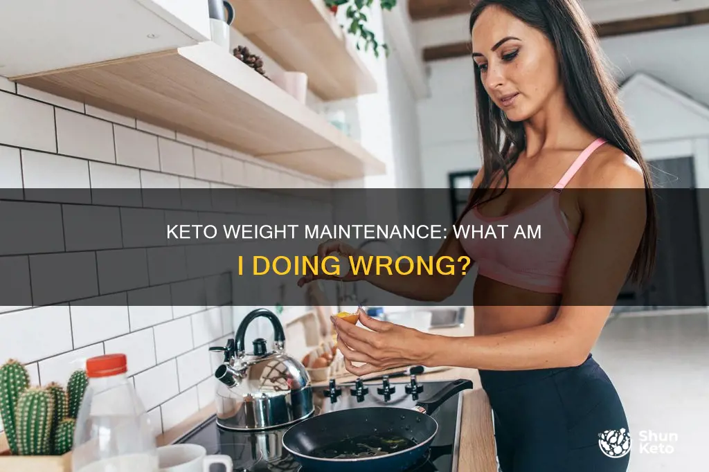 why am i maintaining my weight on keto