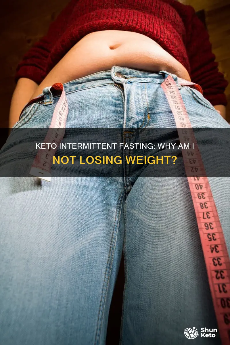 why am i not losing weight on keto intermittent fasting