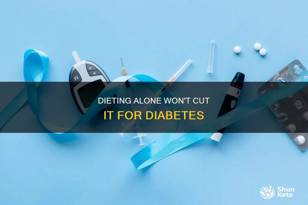 why diet alone is not enough for diabetes