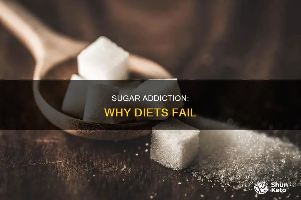 why diets fail because you re addicted sugar