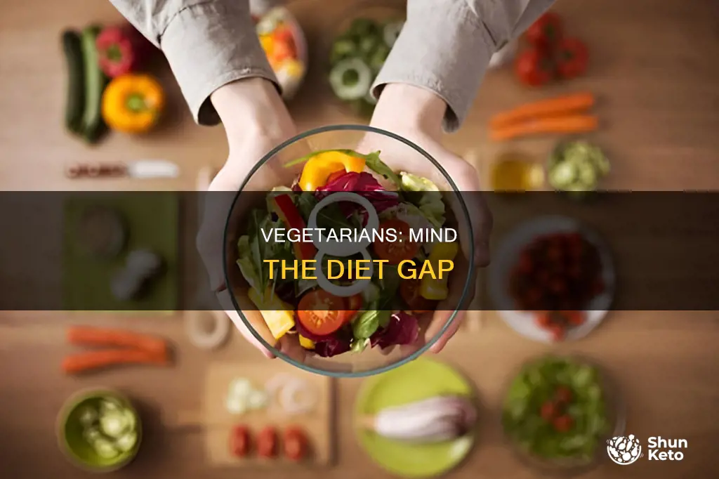 why do vegetarians need to be careful of their diet