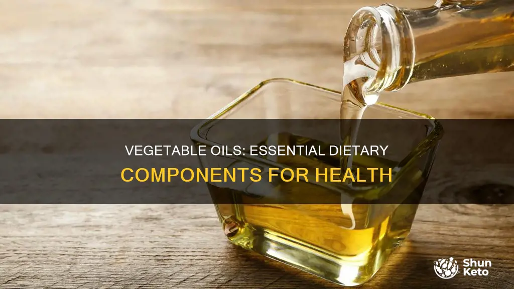 why do we need vegetable oils in our diet