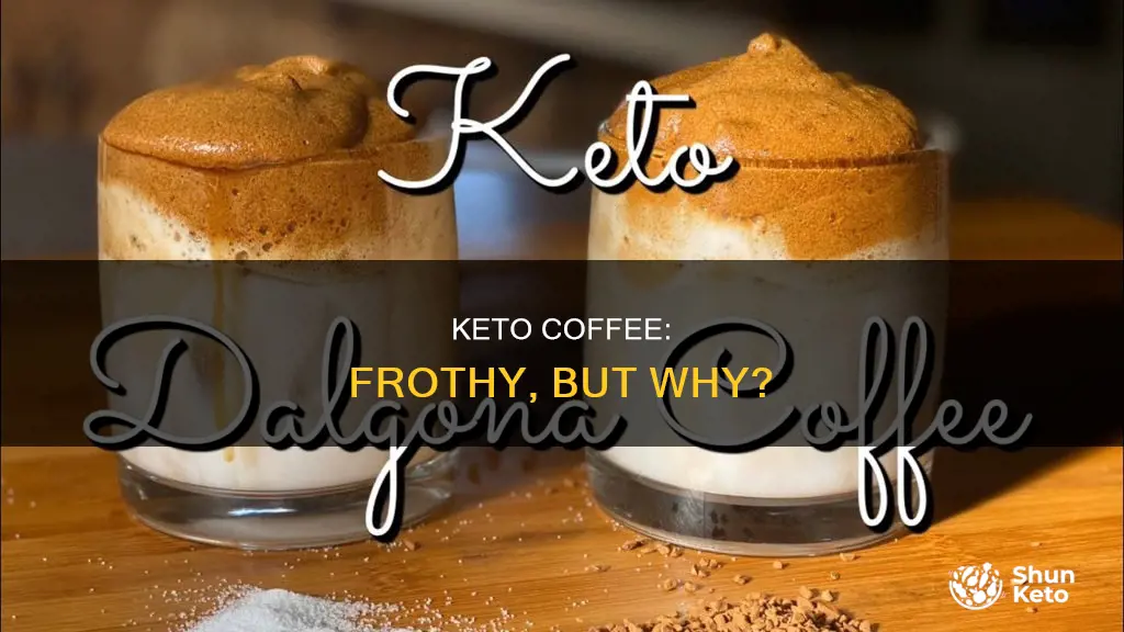 why does keto coffee have to be frothy