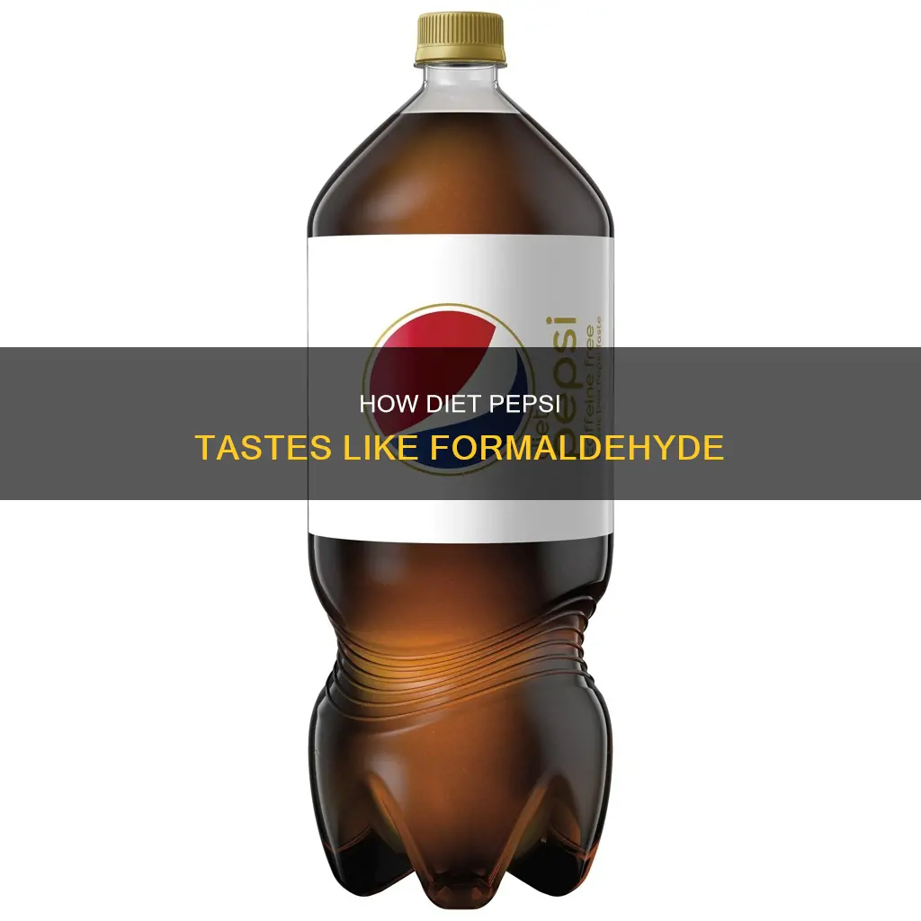 why does my diet pepsi taste like formaldehyde