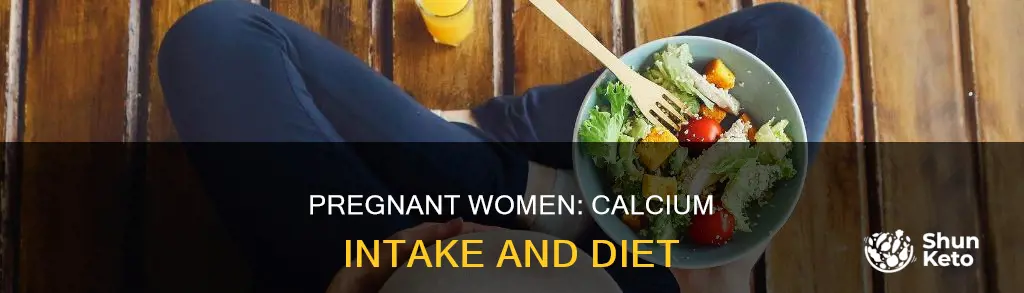 why dont pregnant woman needs more calcium in her diet