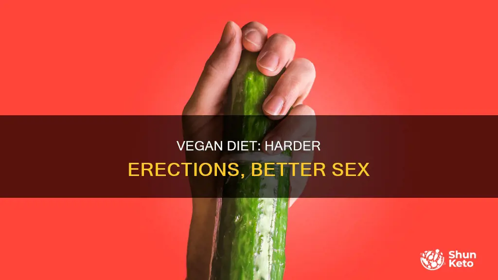 why harder erections on vegan diet