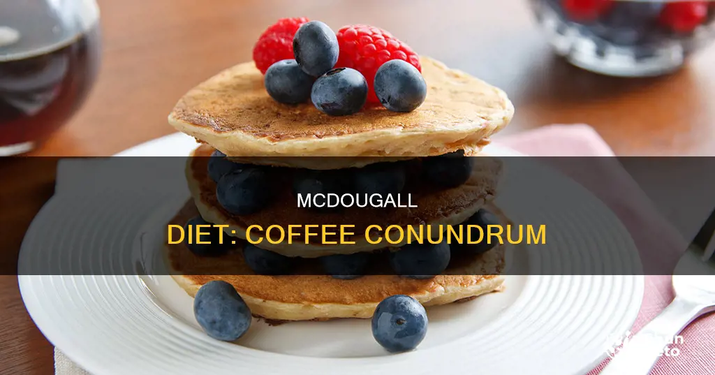 why is coffee not allowed on the mcdougal diet