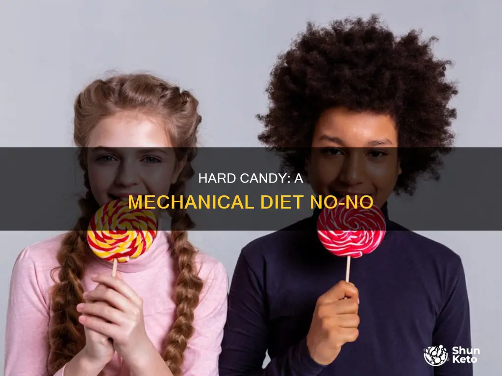 why is hard candy not allowed on mechanical diet