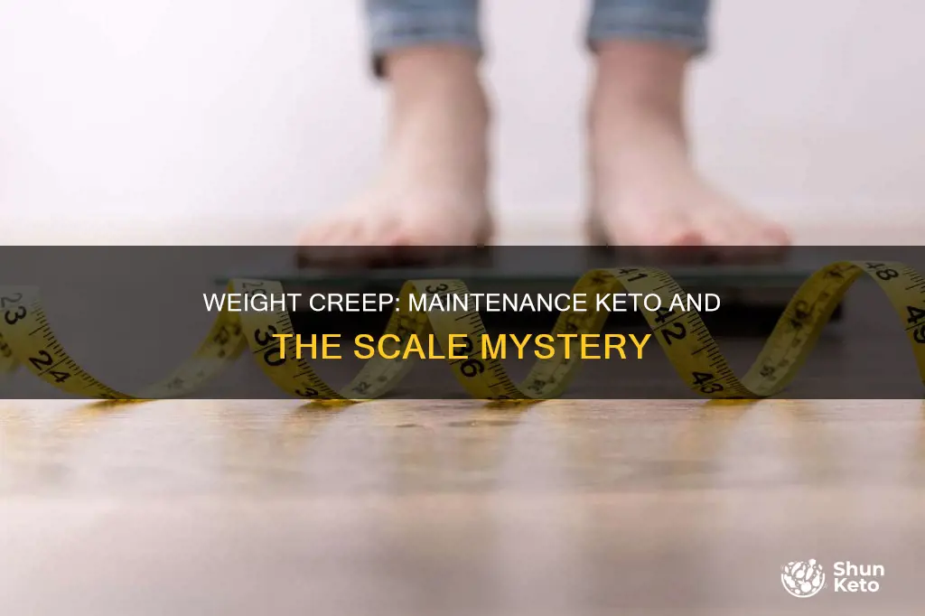 why is my weight creeping up maintenance keto