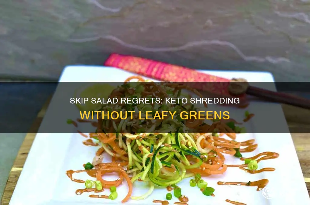 why not eat sslad when shreding with keto