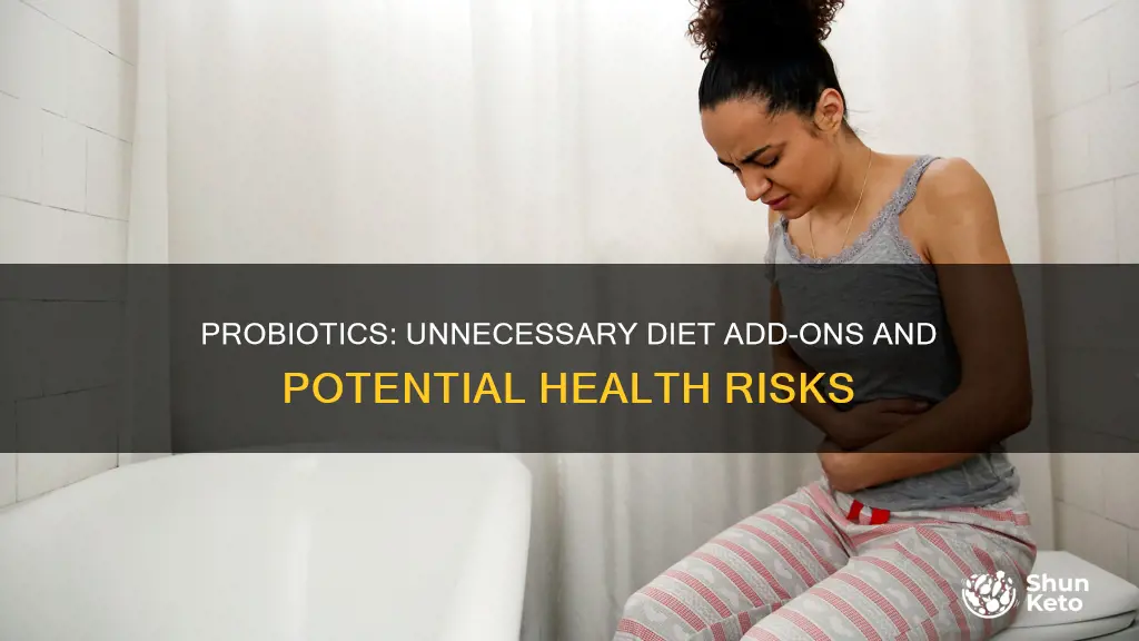 why not to add probiotics to your diet